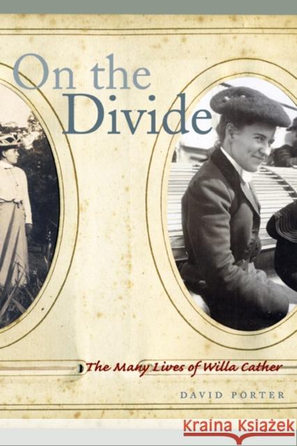 On the Divide: The Many Lives of Willa Cather Porter, David 9780803232792 University of Nebraska Press