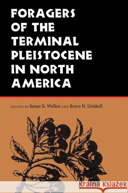 Foragers of the Terminal Pleistocene in North America Renee B. Walker Boyce N. Driskell 9780803232860