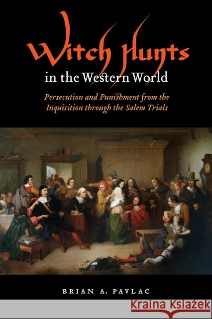 Witch Hunts in the Western World: Persecution and Punishment from the Inquisition Through the Salem Trials Pavlac, Brian A. 9780803232907 Bison Books