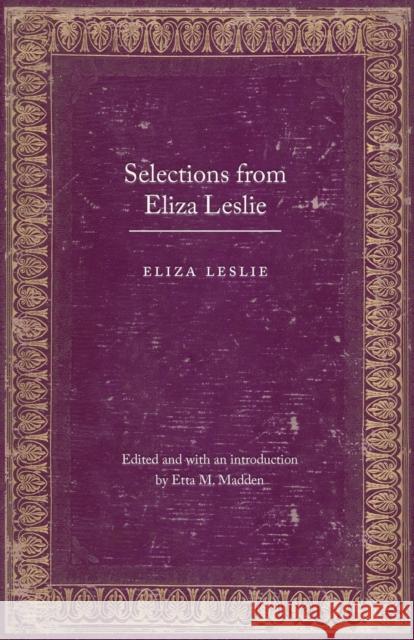 Selections from Eliza Leslie Eliza Leslie 9780803232952