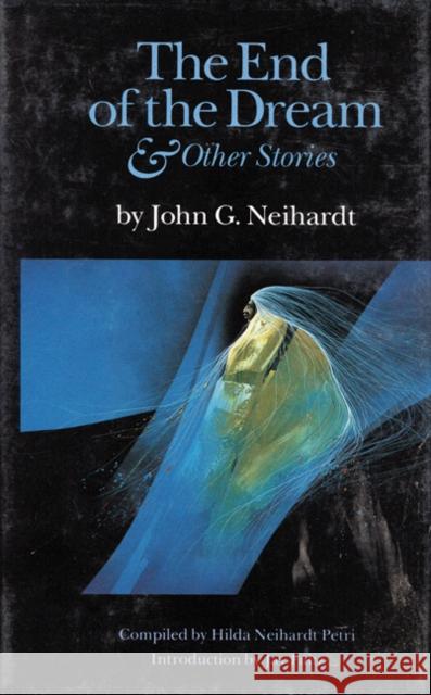 The End of the Dream and Other Stories John Gneisenau Neihardt Jay Fultz 9780803233263 University of Nebraska Press