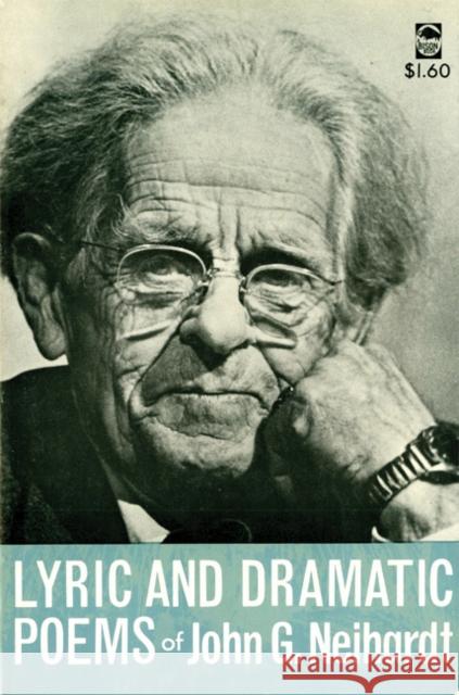 Lyric and Dramatic Poems of John G. Neihardt John Gneisenau Neihardt 9780803233294 University of Nebraska Press