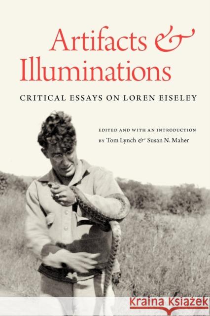 Artifacts & Illuminations: Critical Essays on Loren Eiseley Tom Lynch Susan Maher 9780803234031 University of Nebraska Press