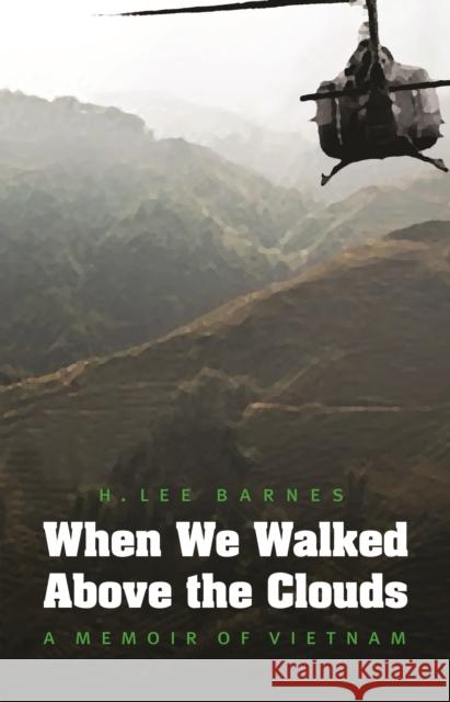When We Walked Above the Clouds: A Memoir of Vietnam Barnes, H. Lee 9780803234482 University of Nebraska Press