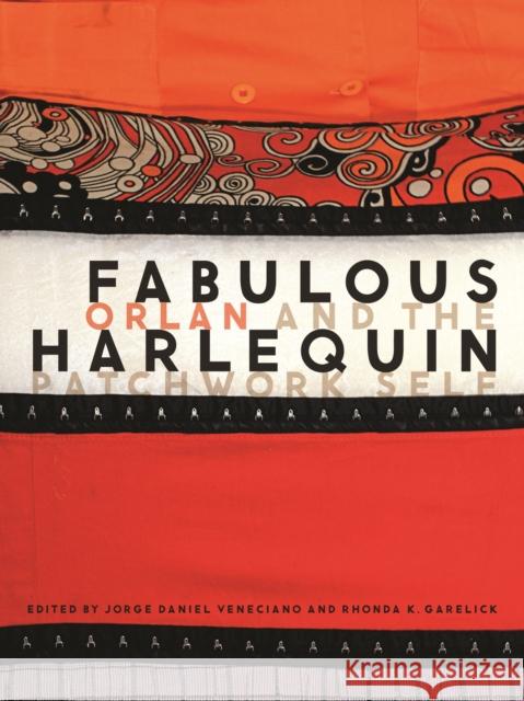 Fabulous Harlequin: Orlan and the Patchwork Self Veneciano, Jorge Daniel 9780803234758