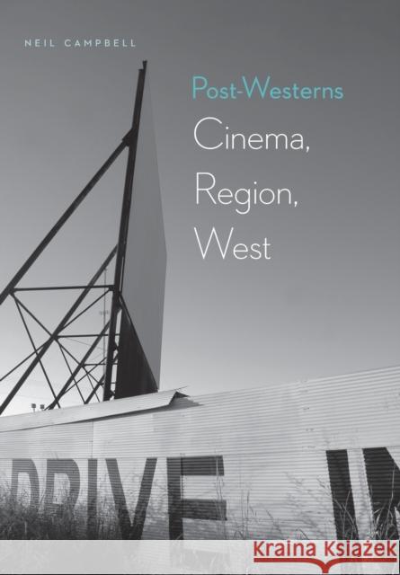 Post-Westerns: Cinema, Region, West Neil Campbell 9780803234765 University of Nebraska Press