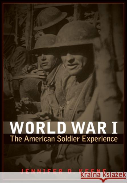 World War I: The American Soldier Experience Keene, Jennifer D. 9780803234871