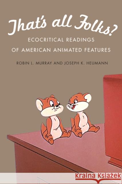 That's All Folks?: Ecocritical Readings of American Animated Features Murray, Robin L. 9780803235120 0