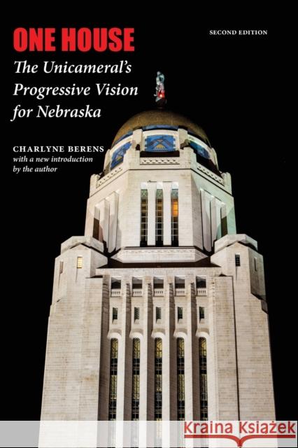 One House: The Unicameral's Progressive Vision for Nebraska Charlyne Berens 9780803235199 Bison Books