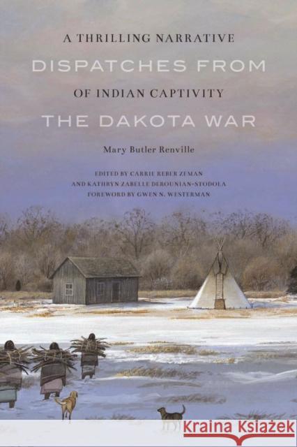A Thrilling Narrative of Indian Captivity: Dispatches from the Dakota War Renville, Mary Butler 9780803235304