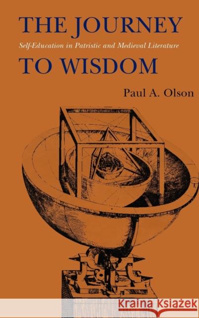 The Journey to Wisdom: Self-Education in Patristic and Medieval Literature Olson, Paul A. 9780803235625