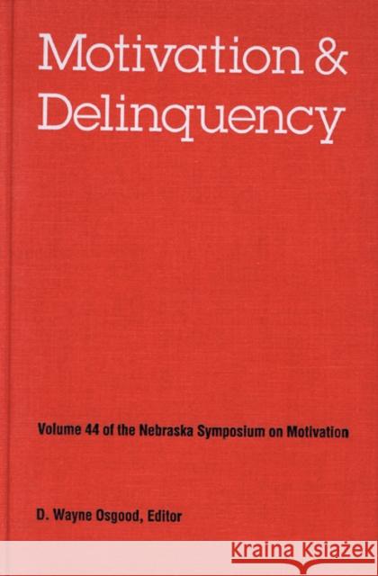 Nebraska Symposium on Motivation, 1996, Volume 44: Motivation and Delinquency Nebraska Symposium 9780803235663 Unp - Nebraska