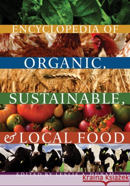 Encyclopedia of Organic, Sustainable, and Local Food Leslie A. Duram 9780803236257 Bison Books