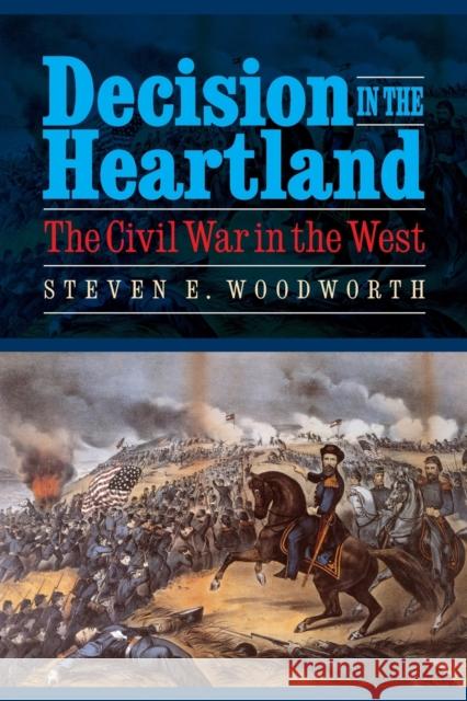 Decision in the Heartland: The Civil War in the West Woodworth, Steven E. 9780803236264