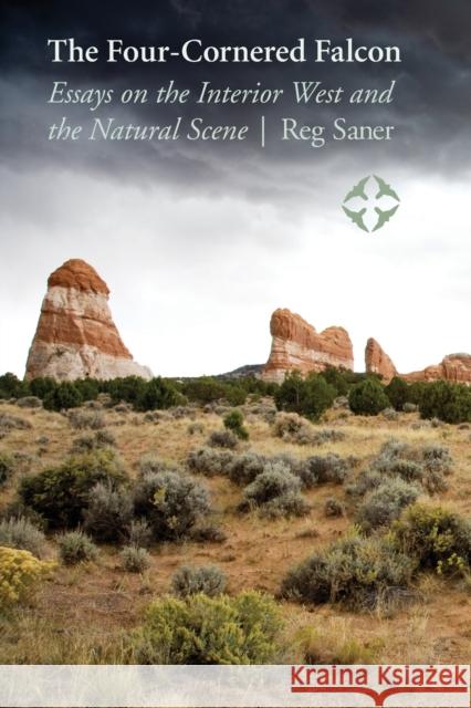 The Four-Cornered Falcon: Essays on the Interior West and the Natural Scene Saner, Reg 9780803236349