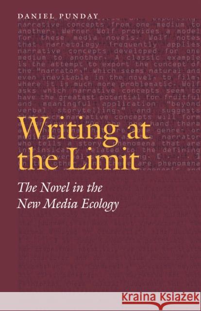 Writing at the Limit: The Novel in the New Media Ecology Daniel Punday 9780803236462 University of Nebraska Press