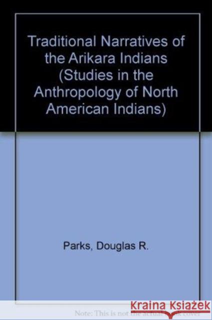 Traditional Narratives of the Arikara Indians, Volumes 1 & 2 Douglas R. Parks 9780803236936