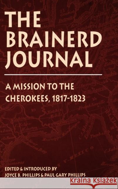 Brainerd Journal: A Mission to the Cherokees, 1817-1823 Joyce B. Phillips Paul Gary Phillips Philip H., Jr. Viles 9780803237186