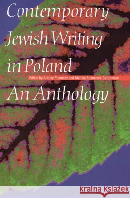 Contemporary Jewish Writing in Poland: An Anthology Antony Polonsky Monika Adamczyk-Garbowska 9780803237216 University of Nebraska Press