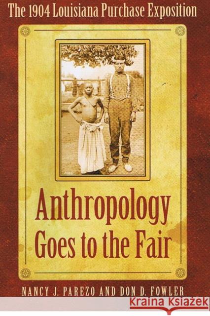 Anthropology Goes to the Fair: The 1904 Louisiana Purchase Exposition Parezo, Nancy J. 9780803237599 University of Nebraska Press