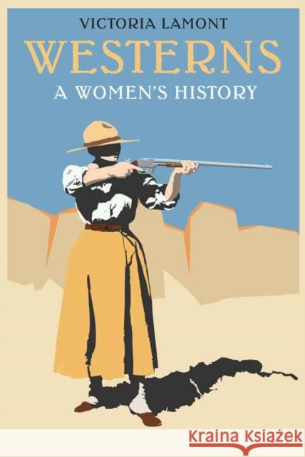 Westerns: A Women's History Victoria Lamont 9780803237629 University of Nebraska Press