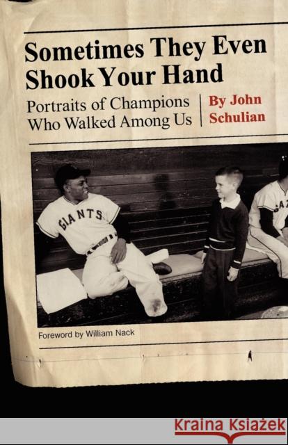 Sometimes They Even Shook Your Hand: Portraits of Champions Who Walked Among Us Schulian, John 9780803237766