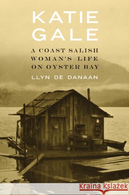 Katie Gale: A Coast Salish Woman's Life on Oyster Bay Llyn D 9780803237872 University of Nebraska Press