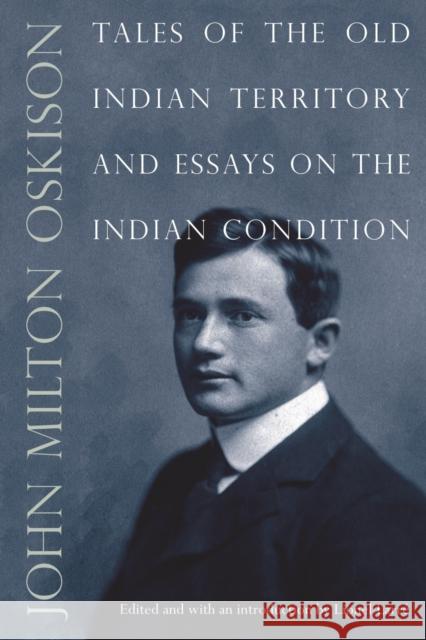 Tales of the Old Indian Territory and Essays on the Indian Condition John Milton Oskison Lionel Larre 9780803237926