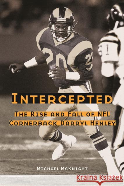 Intercepted: The Rise and Fall of NFL Cornerback Darryl Henley McKnight, Michael 9780803238497