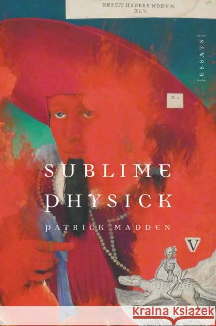 Sublime Physick: Essays Patrick Madden 9780803239845 University of Nebraska Press