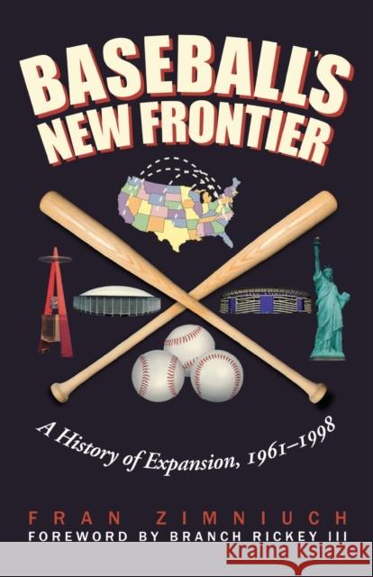 Baseball's New Frontier: A History of Expansion, 1961-1998 Zimniuch, Fran 9780803239944 University of Nebraska Press