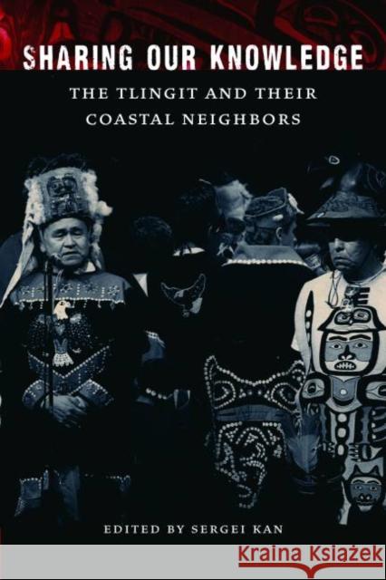 Sharing Our Knowledge: The Tlingit and Their Coastal Neighbors  9780803240568 Not Avail