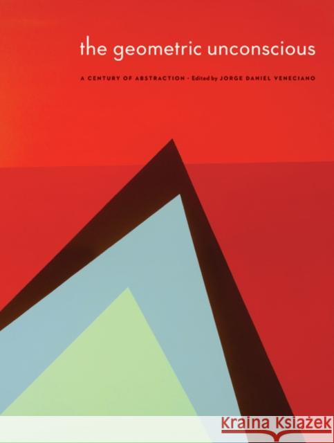 The Geometric Unconscious: A Century of Abstraction Sheldon Museum of Art 9780803240926 University of Nebraska Press