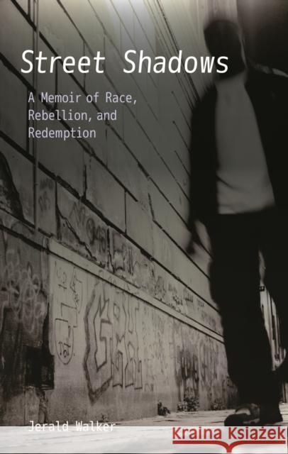 Street Shadows: A Memoir of Race, Rebellion, and Redemption Jerald Walker   9780803240957