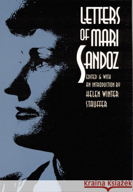 Letters of Mari Sandoz Mari Sandoz Helen W. Stauffer 9780803242067