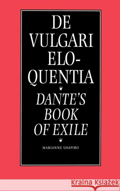 de Vulgari Eloquentia: Dante's Book of Exile Shapiro, Marianne 9780803242111 University of Nebraska Press