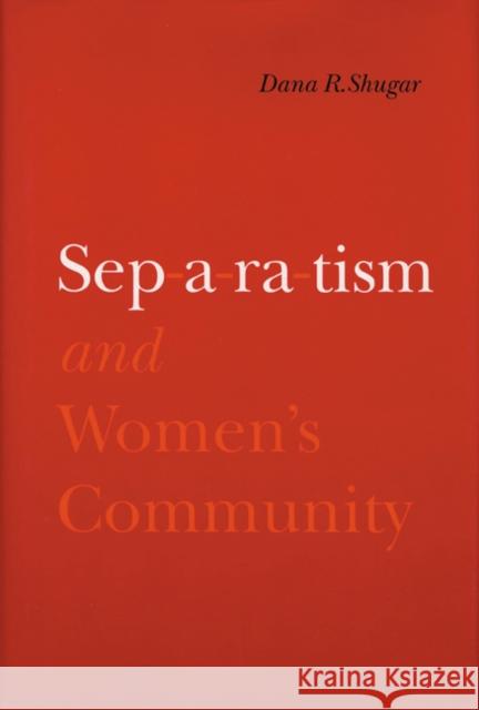 Separatism and Women's Community Dana Shugar 9780803242449 University of Nebraska Press