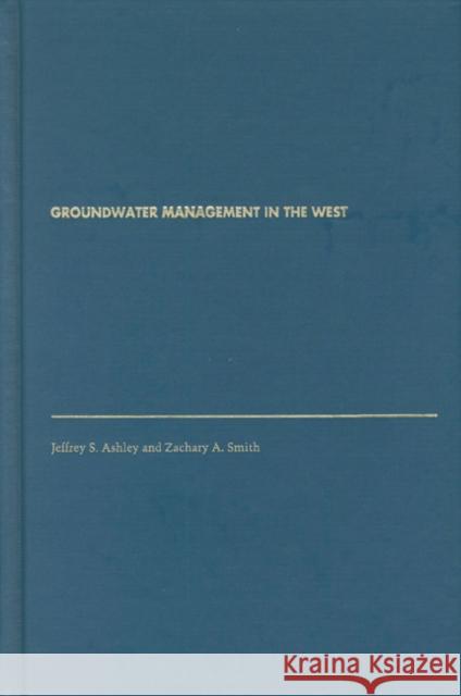 Groundwater Management in the West Zachary A. Smith Jeffrey S. Ashley 9780803242760 University of Nebraska Press