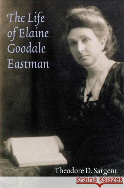The Life of Elaine Goodale Eastman Theodore D. Sargent 9780803243170 University of Nebraska Press