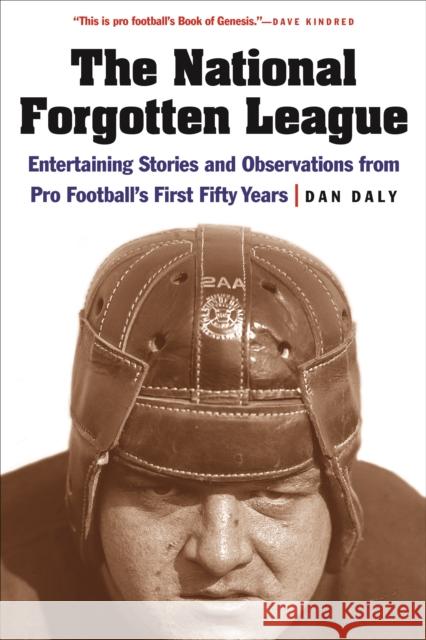 The National Forgotten League: Entertaining Stories and Observations from Pro Football's First Fifty Years Daly, Dan 9780803243439