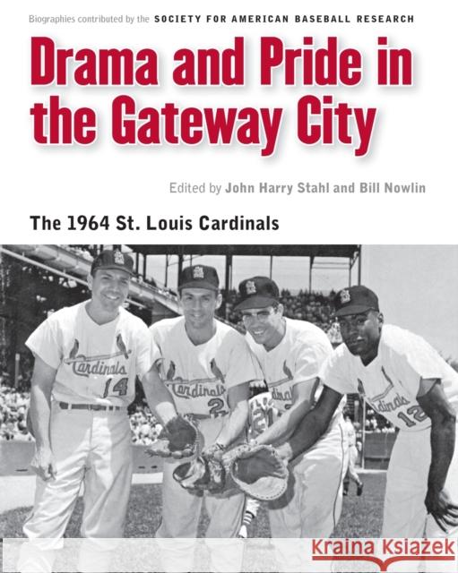 Drama and Pride in the Gateway City: The 1964 St. Louis Cardinals Nowlin, Bill 9780803243729 University of Nebraska Press