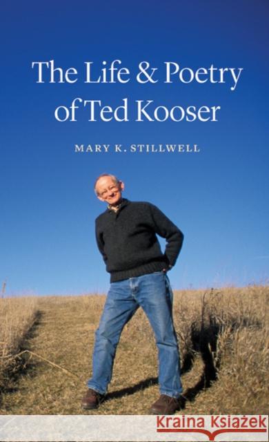 The Life & Poetry of Ted Kooser Mary K. Stillwell 9780803243866 Bison Books