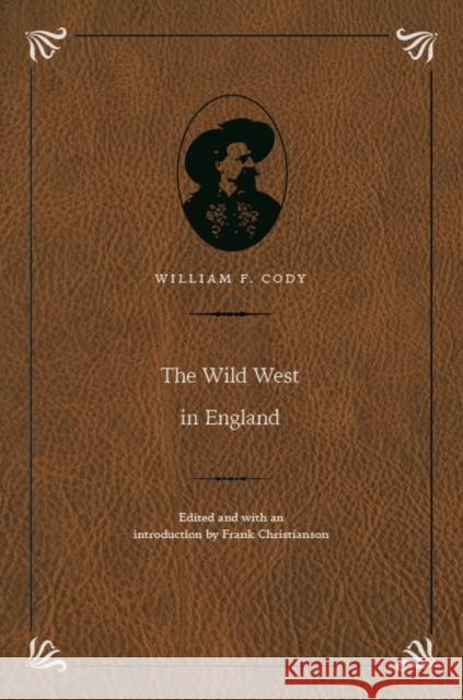 The Wild West in England Buffalo                                  1846-1917 Buffal 9780803243880 University of Nebraska Press