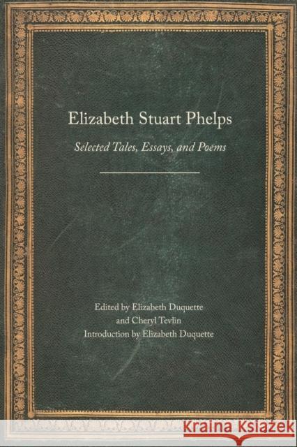 Elizabeth Stuart Phelps: Selected Tales, Essays, and Poems Phelps, Elizabeth Stuart 9780803243972 University of Nebraska Press