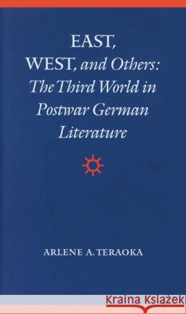 East, West, and Others: The Third World in Postwar German Literature Arlene A. Teraoka 9780803244313 University of Nebraska Press