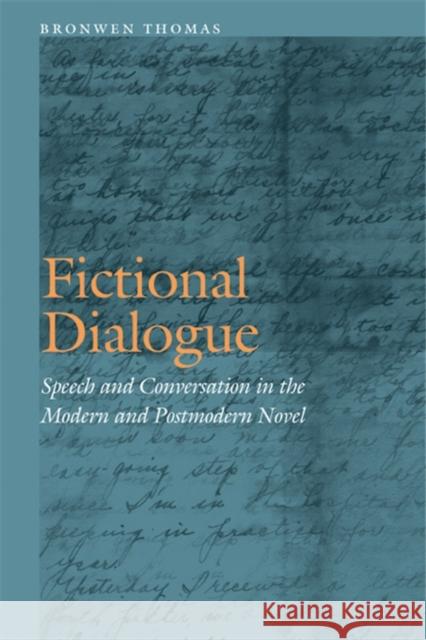 Fictional Dialogue: Speech and Conversation in the Modern and Postmodern Novel Bronwen Thomas 9780803244511 University of Nebraska Press