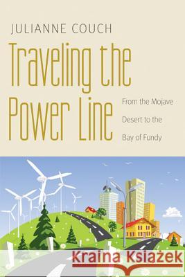 Traveling the Power Line: From the Mojave Desert to the Bay of Fundy Couch, Julianne 9780803245068 0