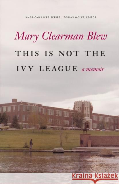 This Is Not the Ivy League Blew, Mary Clearman 9780803245204