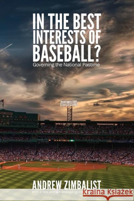 In the Best Interests of Baseball?: Governing the National Pastime Zimbalist, Andrew S. 9780803245358