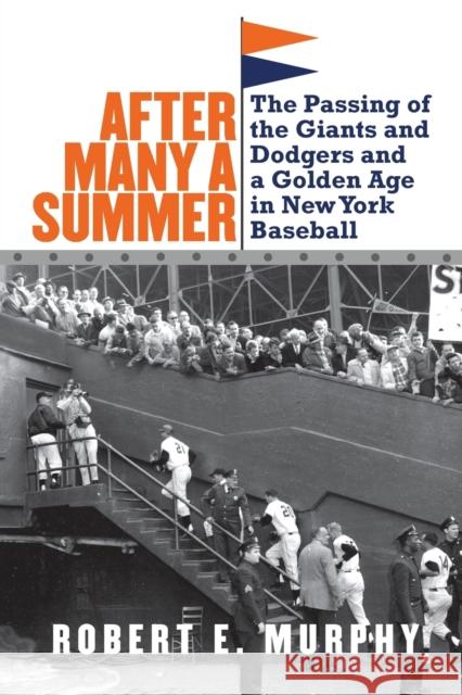 After Many a Summer: The Passing of the Giants and Dodgers and a Golden Age in New York Baseball Murphy, Robert 9780803245730